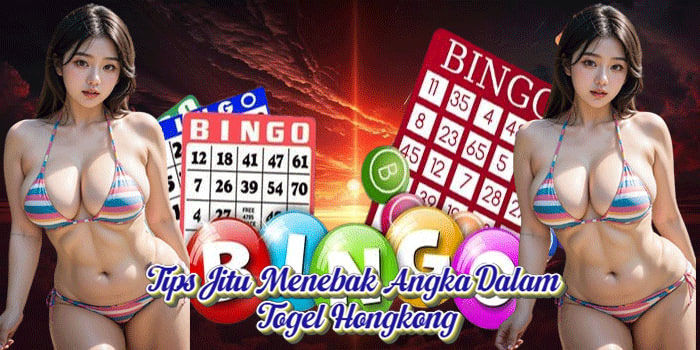 Tips Jitu Menebak Angka Dalam Togel Hongkong