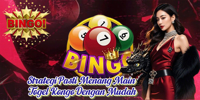 Strategi Pasti Menang Main Togel Kongo Dengan Mudah