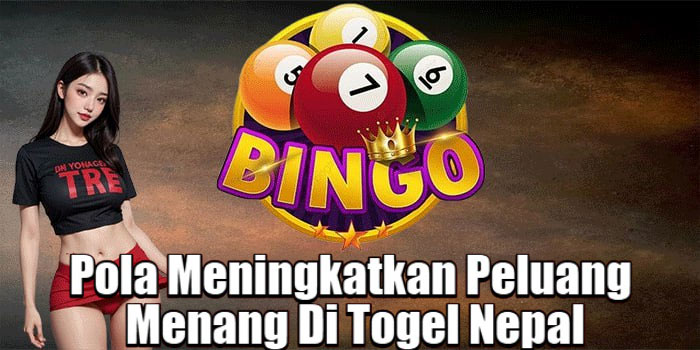 Pola Meningkatkan Peluang Menang Di Togel Nepal