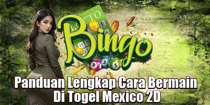 Panduan Lengkap Cara Bermain Di Togel Mexico 2D