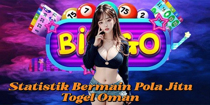 Statistik Bermain Pola Jitu Togel Oman